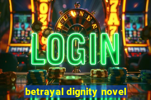 betrayal dignity novel